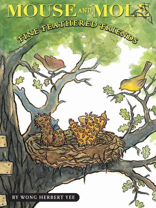 Title details for Mouse and Mole, Fine Feathered Friends by Wong Herbert Yee - Available